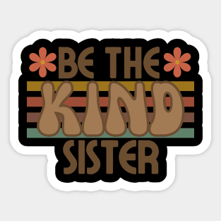 Be The Kind Sister, Sister Gift, Sibling Design Sticker